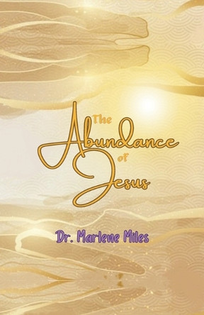 The Abundance of Jesus by Marlene Miles 9781963164848