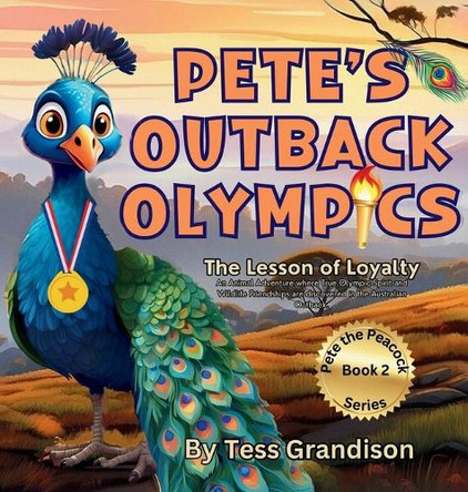 Pete's Outback Olympics: The Lesson of Loyalty. An Animal Adventure where True Olympic Spirit and Wildlife Friendships are discovered in the Australian Outback. by Tess Grandison 9781923201033