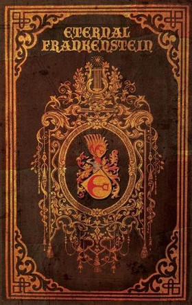 Eternal Frankenstein by Ross E Lockhart 9781939905239