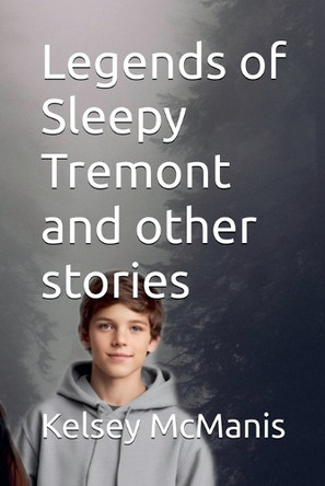 Legends of Sleepy Tremont and Other Stories by Kelsey McManis 9798223611967