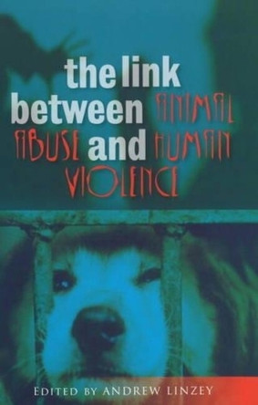 Link Between Animal Abuse and Human Violence by Andrew Linzey 9781845193256