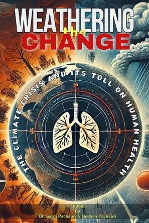 Weathering the Change: The Climate Crisis and Its Toll on Human Health by Saroj Pachauri 9798330507887