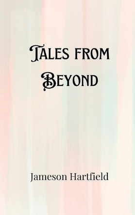 Tales from Beyond by Jameson Hartfield 9789916900659