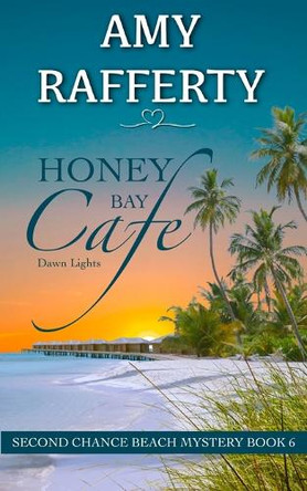 Honey Bay Cafe: Dawn Lights by Amy Rafferty 9798887965505