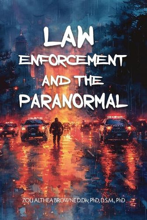 Law Enforcement and the Paranormal by Zoli Althea Browne 9798990243781