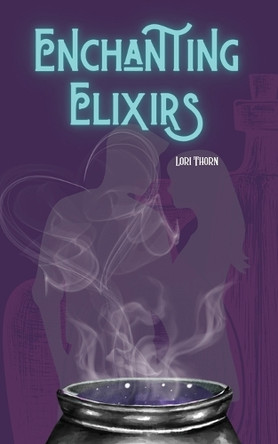 Enchanting Elixirs by Lori Thorn 9781960391087