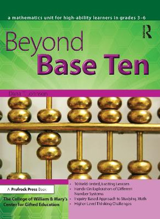 Beyond Base Ten: A Mathematics Unit for High-Ability Learners in Grades 3-6 by Dana Johnson