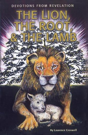 The Lion, The Root & The Lamb: Devotions From Revelation by Laurence Croswell 9781460009710