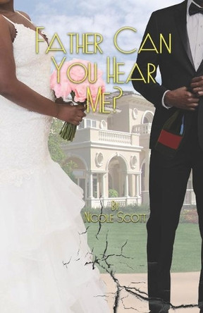 Father, Can You Hear Me? by Nicole Scott 9781737434894