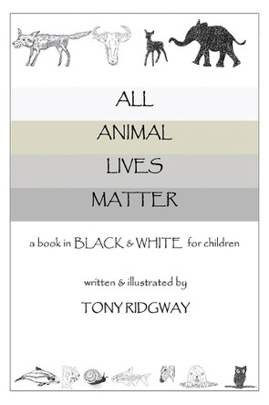 All Animal Lives Matter by Tony Ridgway 9781614773610