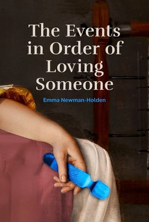 The Events in Order of Loving Someone by Emma Newman-Holden 9798218595661