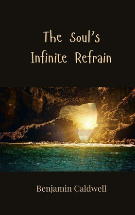The Soul's Infinite Refrain by Benjamin Caldwell 9783690807449