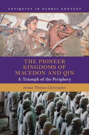 The Pioneer Kingdoms of Macedon and Qin: A Triumph of the Periphery by Jordan Thomas Christopher 9781009534895