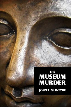 The Museum Murder by John T McIntyre 9781616462529