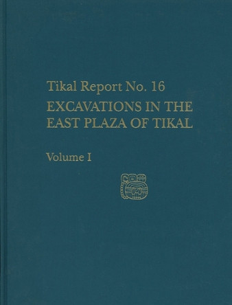 Excavations in the East Plaza of Tikal, Volumes I and II: Tikal Report 16 by Christopher Jones 9780924171420