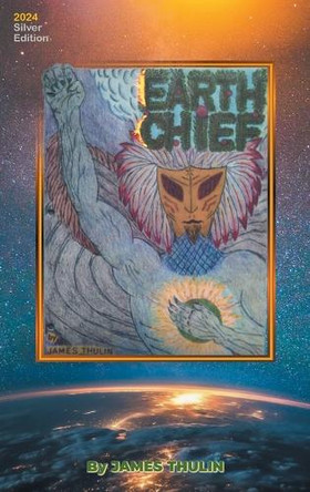Earth Chief: 2024 Silver Edition by James Thulin 9798892160230