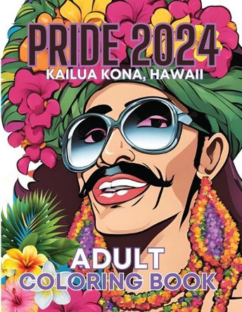 Pride 2024 Kailua Kona, Hawaii Adult Coloring Book by Marcy Schaaf 9798330297641