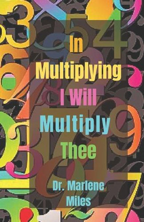 In Multiplying I Will Multiply Thee by Marlene Miles 9781963164749