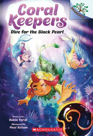 Dive for the Black Pearl: A Branches Book (Coral Keepers #2) by Robin Yardi 9781546122456