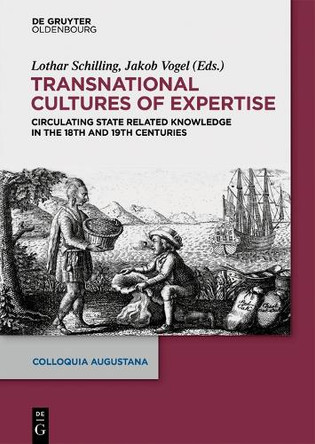 Transnational Cultures of Expertise: Circulating State-Related Knowledge in the 18th and 19th centuries by Lothar Schilling 9783110551808