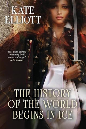 The History of the World Begins in Ice by Kate Elliott 9781958880197