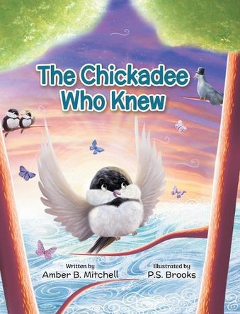 The Chickadee Who Knew by Amber B Mitchell 9781779440969