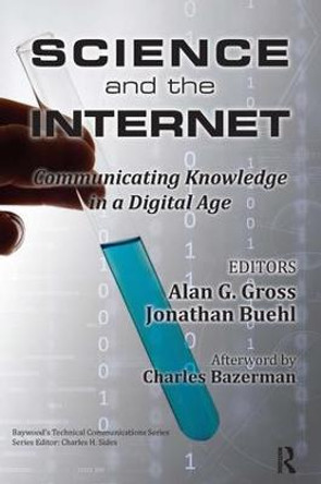 Science and the Internet: Communicating Knowledge in a Digital Age by Alan G. Gross