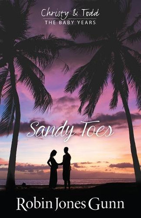 Sandy Toes, Christy & Todd the Baby Years Book 1 by Robin Jones Gunn 9781942704072