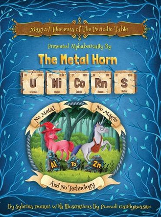 Magical Elements of the Periodic Table Presented Alphabetically By The Metal Horn Unicorns by Sybrina Durant 9781942740360