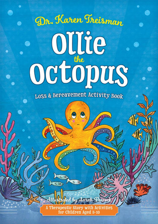Ollie the Octopus Loss and Bereavement Activity Book: A Therapeutic Story with Activities for Children Aged 5-10 by Dr Karen Treisman