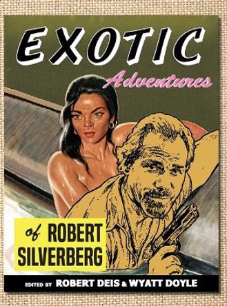 Exotic Adventures of Robert Silverberg by Robert Silverberg 9781943444229