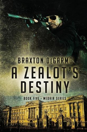 A Zealot's Destiny by Braxton Degarmo 9781943509201