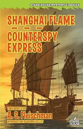 Shanghai Flame / Counterspy Express by A S Fleischman 9781944520144