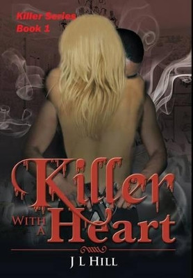 Killer With A Heart by James L. Hill 9781945286094