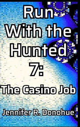 Run With the Hunted 7: The Casino Job by Jennifer R Donohue 9781945548345