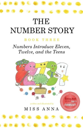 The Number Story 3 / The Number Story 4: Numbers Introduce Eleven, Twelve, and the Teens / Numbers Teach Children Their Ordinal Names by Anna 9781945977015