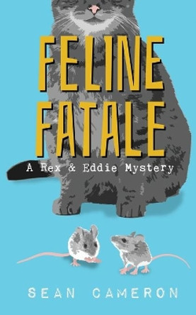 Feline Fatale: A Rex & Eddie Mystery by Sean Cameron 9781946215017