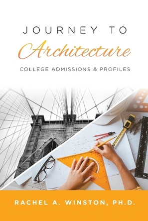 Journey to Architecture: College Admissions & Profiles by Rachel Winston 9781946432667