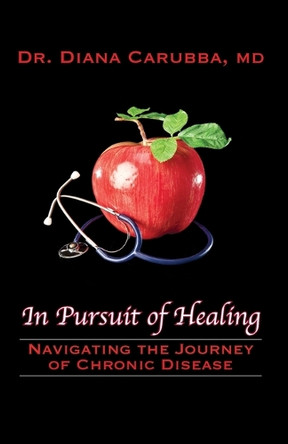 In Pursuit of Healing: Navigating the Journey of Chronic Disease by Diana Carubba 9781955433235
