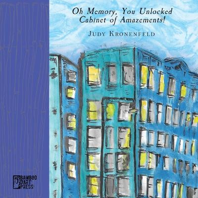 Oh Memory, You Unlocked Cabinet of Amazements! by Judy Kronenfeld 9781947240988