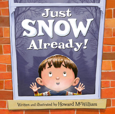 Just SNOW Already! by Howard McWilliam 9781947277984