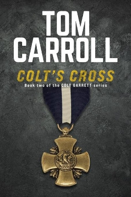 Colt's Cross: Book 2 of the Colt Garrett Series by Tom Carroll 9781947863163