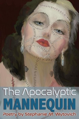 Apocalyptic Mannequin: The Definition of Body is Buried by Stephanie M Wytovich 9781947879133