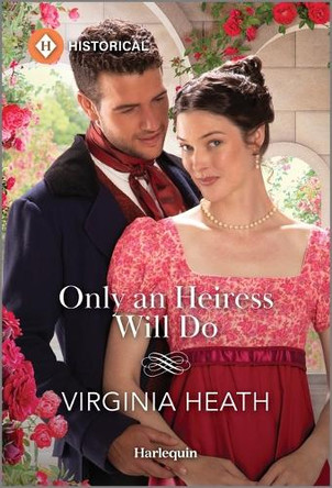 Only an Heiress Will Do by Virginia Heath 9781335539984