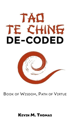 Tao Te Ching De-Coded by Kevin M Thomas 9781948265126