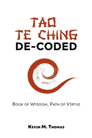 Tao Te Ching De-Coded by Kevin M Thomas 9781948265119