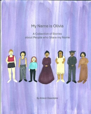 My Name is Olivia: A Collection of Stories about People who Share my Name by Allison Dearstyne 9781948659215