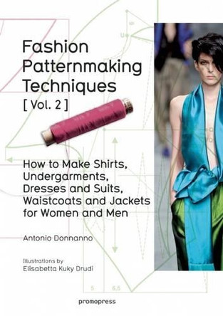 Fashion Patternmaking Techniques: Women/Men How to Make Shirts, Undergarments, Dresses and Suits, Waistcoats, Men's Jackets: Volume 2 by  9788415967682