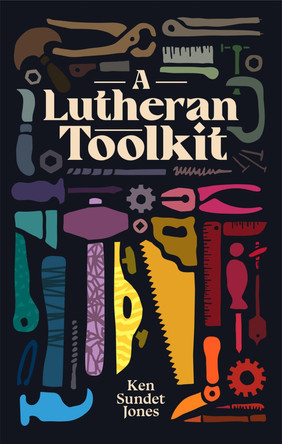 A Lutheran Toolkit by Ken Sundet Jones 9781948969444