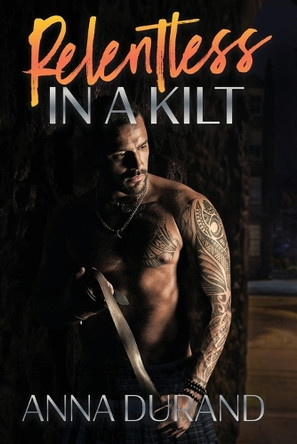 Relentless in a Kilt by Anna Durand 9781949406948